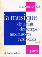 La Musique De La Nuit Des Temps Aux Aurores Nouvelles Tome Ii (1982) De Antoine Goléa - Musica