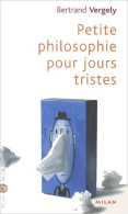 Petite Philosophie Pour Les Jours Tristes (2003) De Bernard Vergely - Psychologie & Philosophie