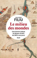 Le Milieu Des Mondes : Une Histoire Laïque Du Moyen-Orient De 395 à Nos Jours (2021) De Jean-Pierre Fil - History