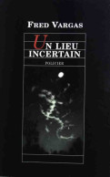 Un Lieu Incertain (2008) De Fred Vargas - Andere & Zonder Classificatie