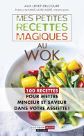Mes Petites Recettes Magiques Au Wok (2014) De Alix Lefief-Delcourt - Gastronomía