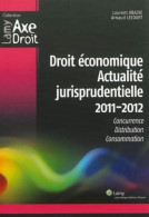 Droit économique - Actualité Jurisprudentielle 2011 2012 : Concurrence. Distribution. Consommation. (20 - Derecho