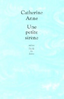 Une Petite Sirène (2007) De Catherine Anne - Autres & Non Classés