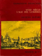 XVIIIe Siècle. L'age Des Lumières. Expression Française (1970) De Jacques Alègre - 12-18 Anni