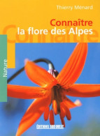 Connaître La Flore Des Alpes (2003) De Thierry Ménard - Natur