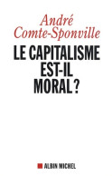 Le Capitalisme Est-il Moral ? Nouvelle Edition (2009) De André Comte-Sponville - Psicologia/Filosofia