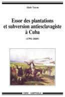 Essor Des Plantations Et Subversion Antiesclavagiste à Cuba (2010) De Alain Yacou - Histoire