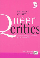 Queer Critics : La Littérature Française Déshabillée Par Ses Homo-lecteurs (2002) De François Cusset - Sonstige & Ohne Zuordnung