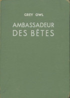 Ambassadeur Des Bêtes (1951) De Grey Owl - Otros & Sin Clasificación