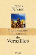 Dictionnaire Amoureux De Versailles (2013) De Franck Ferrand - Geschichte