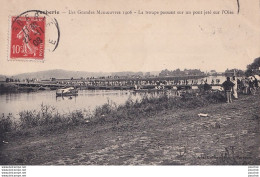 O32-60) VERBERIE (OISE) LES GRANDES MANOEUVRES 1906 - LA TROUPE PASSANT SUR UN PONT JETE SUR L ' OISE - Verberie