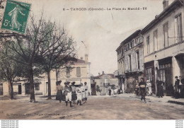 P9-33) TARGON (GIRONDE) LA PLACE DU MARCHE- ( ANIMEE - HABITANTS  - COLORISEE ) - Sonstige & Ohne Zuordnung