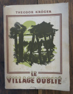 Le Village Oublié (Das Vergessene Dorf) : 4 Années En Sibérie, De Theodor Kröger. Editions Alsatia, Paris. 1943 - Altri & Non Classificati