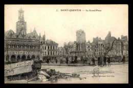 02 - SAINT-QUENTIN - LA GRAND'PLACE - GUERRE 14/18 - Saint Quentin