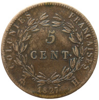 LaZooRo: French Colonies 5 Centimes 1827 H VF - French Colonies (1817-1844)