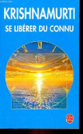 Se Libérer Du Connu - Collection Le Livre De Poche N°13820. - Krishnamurti - 2004 - Psychologie/Philosophie