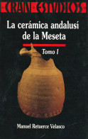 LA CERAMICA ANDALUSI DE LA MESETA, 2 Tomos. Manuel Retuerce Velasco. 1998. - Livres & Logiciels