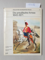 Die Preußische Armee 1840-1871  / L'Armée Prussienne  1840-1871 / The Prussian Army 1840 -1871 : - Autres & Non Classés