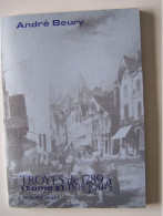 TROYES. AUBE. "TROYES, DE 1789 A NOS JOURS". TOME 2.   100_4010 A 100_4012 - Champagne - Ardenne