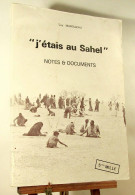 MAROLLEAU Guy - J'ETAIS AU SAHEL - NOTES ET DOCUMENTS - Autres & Non Classés