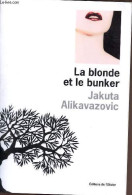 La Blonde Et Le Bunker. - Alikavazovic Jakuta - 2012 - Otros & Sin Clasificación