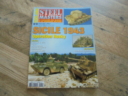 STEEL MASTERS Hors Série N° 31 Sicile Opération Husky 1943  Modèle Réduit Guerre 40 45 Maquette Militaria Tank Char - Autres & Non Classés