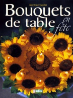 Bouquets De Table En Fête (1999) De Monique Gautier - Home Decoration