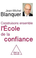 Construisons Ensemble L'école De La Confiance (2018) De Jean-Michel Blanquer - Non Classés