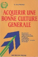 Acquérir Une Bonne Culture Générale (1994) De G. Alliprandi - Non Classés