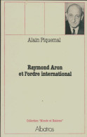 Raymond Aron Et L'ordre International (1978) De Alain Piquemal - Politique