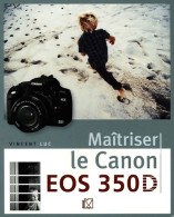 Maîtriser Le Canon EOS 350D (2008) De Vincent Luc - Photographs