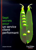 Sept Secrets Pour Un Service Client Performant (2001) De Jacques Horovitz - Economie