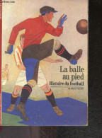 La Balle Au Pied - Histoire Du Football - Wahl Alfred - 1993 - Books