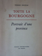 Toute La Bourgogne, Pierre Poupon, 1970, Portrait D'une Province, Illustré De Photos - Bourgogne