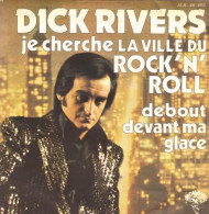 DICK  RIVERS  /  JE CHERCHE LA VILLE DU ROCK'N'ROLL / DEBOUT DEVANT MA GLACE - Otros - Canción Francesa