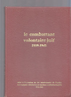 Le Combattant Volontaire Juif 1939-1945. Couverture Cartonnée Rigide. 20 XX 27,5 Cm. 328 Pages. 1,400 Kg. - Français