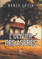 "L'olivier Des Asprès. Roman De Denis Lézin. Editon Du Lys Bleu. Paris. 2024. 137 Pages. Couverture Cartonnée Souple. 0, - Français