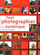 Tout Photographier En Numérique (2005) De Jean-Marie Sepulchre - Photographs