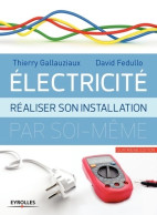 Electricité : Réaliser Son Installation électrique Par Soi-même (2017) De David Fedullo - Do-it-yourself / Technical