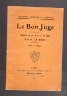 LE BON JUGE Comédie Par A. LE BRUN Librairie Gustave Ficker 1909 - French Authors