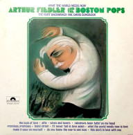 Arthur Fiedler And The Boston Pops -  What The World Needs Now: The Burt Bacharach-Hal David Songbook - Disco & Pop