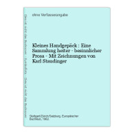 Kleines Handgepäck : Eine Sammlung Heiter - Besinnlicher Prosa - Mit Zeichnungen Von Karl Staudinger - Short Fiction