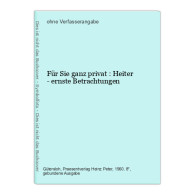 Für Sie Ganz Privat : Heiter - Ernste Betrachtungen - Humour