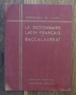 Le Dictionnaire Latin-Français Du Baccalauréat De Bornecque Et Cauët. Librairie Classique Eugène Belin. 1936 - Dizionari