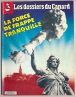 Revue LES DOSSIERS DU CANARD N° 12 La Force De Frappe Tranquille - Allgemeine Literatur