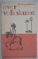 OVER VOLKSKUNST Door Dr. K.C. Peeters 1956 Kunst Volkskunde Heemkunde Folklore Volksleven Traditie Cultuur - Storia