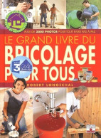 Le Grand Livre Du Bricolage Pour Tous (2003) De Robert Longechal - Do-it-yourself / Technical