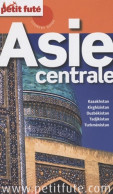 Asie CENTRALE 2010 PETIT FUTE : KAZAKHSTAN - KIRGHIZISTAN - OUZBEKISTAN - TADJIKISTAN - - Tourisme