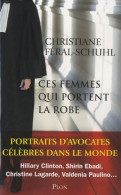 Ces Femmes Qui Portent La Robe : Portraits D'avocates Célèbres Dans Le Monde (2013) De Christiane F - Droit