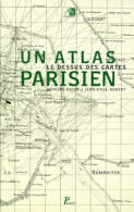 Un Atlas Parisien. Le Dessus Des Cartes (2000) De J. -p Robert - Karten/Atlanten